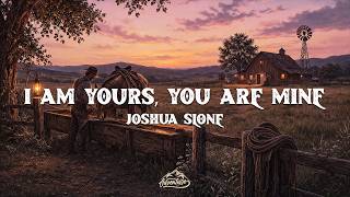 Joshua Slone - I Am Yours, You Are Mine (Lyrics)