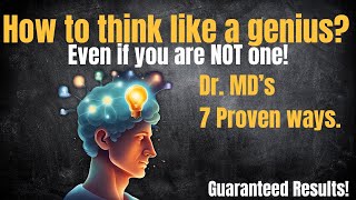 How to think like a genius? (Even if you are NOT one)- Dr. MD’s 7 Ways.