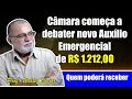 Câmara dos Deputados começa a debater novo Auxílio Emergencial no valor de R$ 1.212,OO