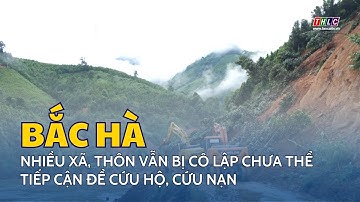 Bắc Hà: nhiều xã, thôn vẫn bị cô lập chưa thể tiếp cận để cứu hộ, cứu nạn | THLC