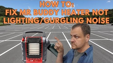 Mr Buddy Heater Makes Gurgling Noise/Won