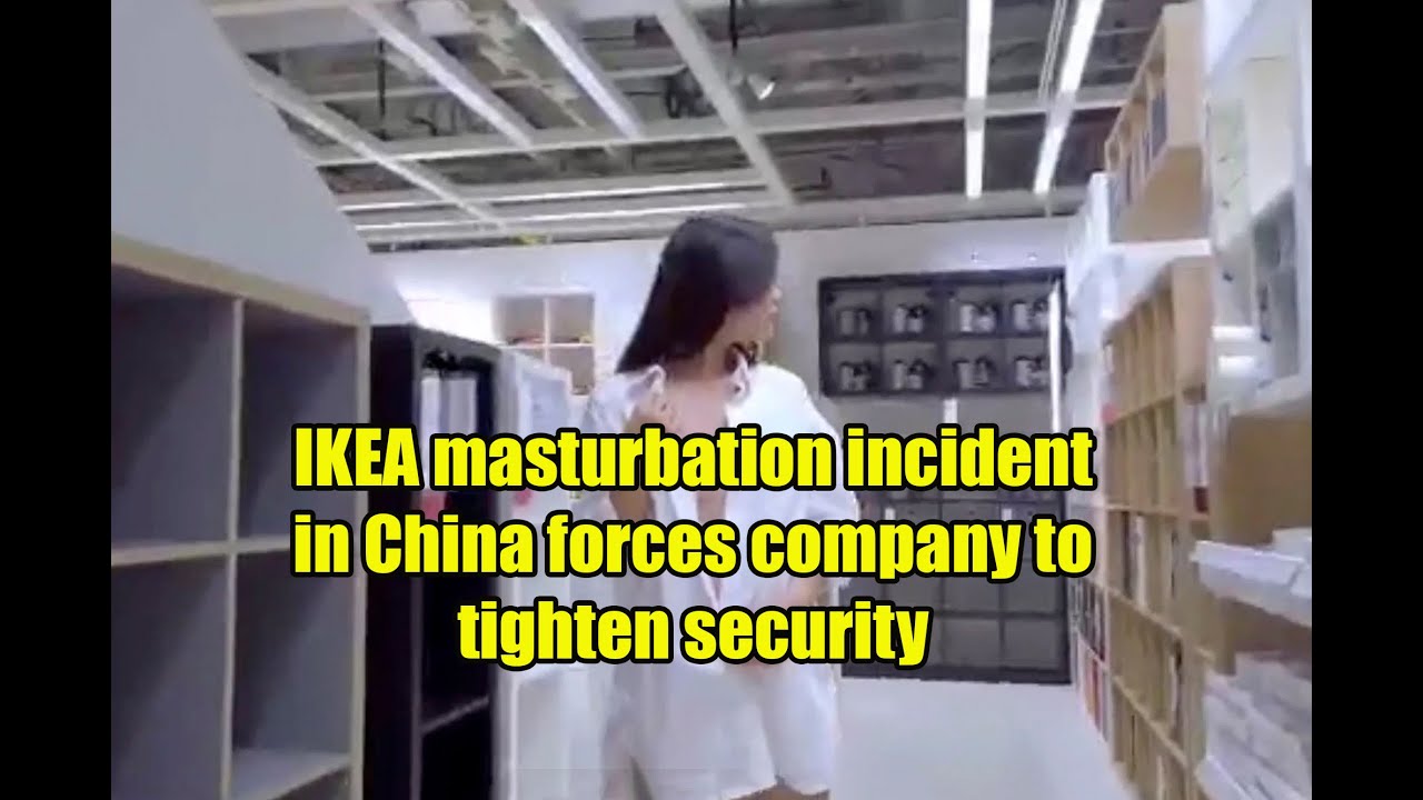 Ikea Masturbation Incident In China Forces Company To Tighten Security Youtube