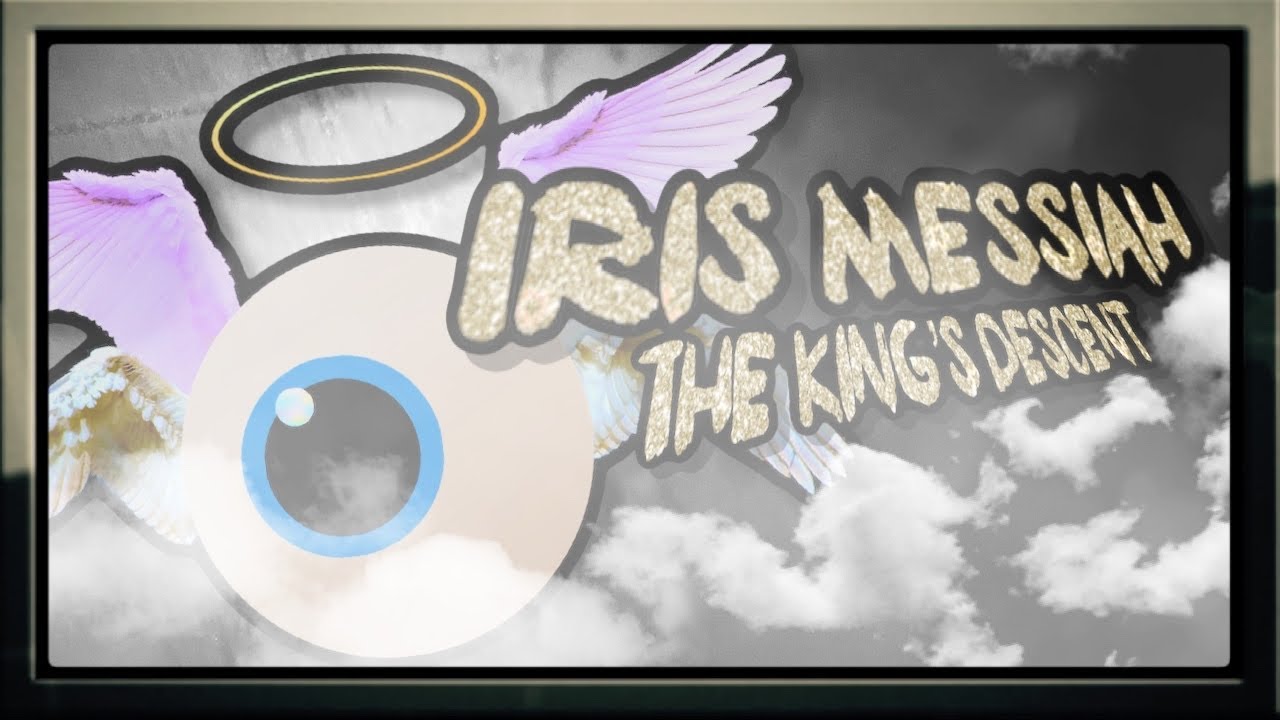 Watch Iris Messiah (The King's Descent) on YouTube Watch Iris Messiah (The King's Descent) on YouTube