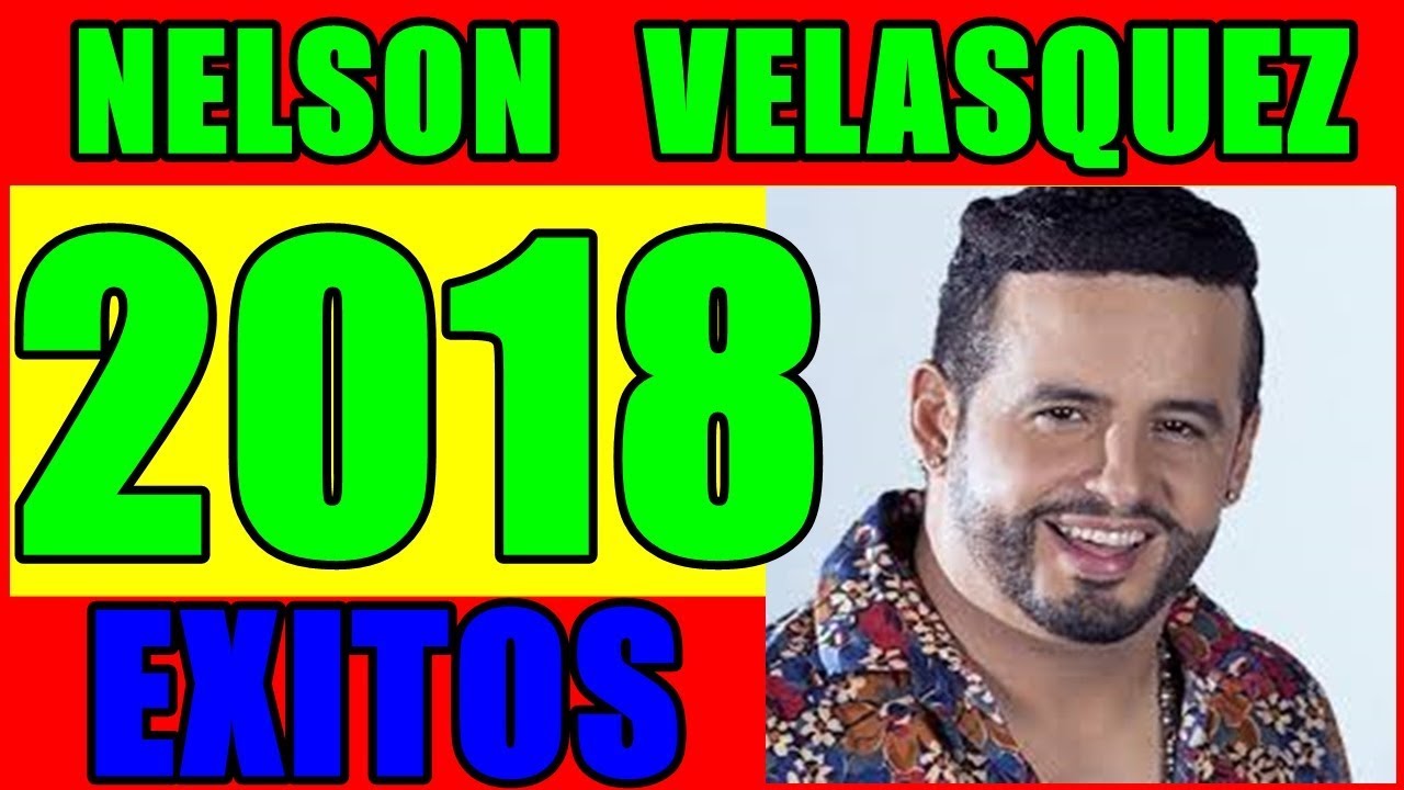VALLENATOS DE NELSON VELASQUEZ 2018 LO MAS NUEVO - YouTube