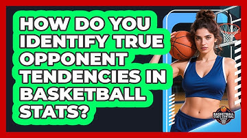 How Do You Identify True Opponent Tendencies In Basketball Stats? - Basketball Stats Central