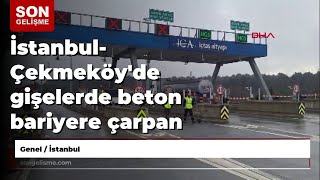 İstanbul- Çekmeköyde Gişelerde Beton Bariyere Çarpan Otomobilin Sürücüsü Yaralandı