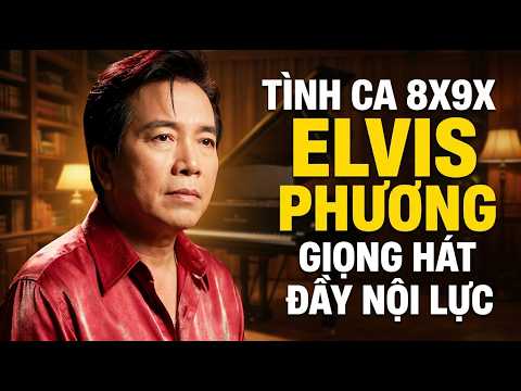 Liên Khúc Tình Ca Xưa Elvis Phương – Những Ca Khúc Để Đời Nghe Là Thấm Đậm Cảm Xúc