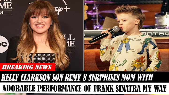 Kelly Clarkson Son Remy 8 Surprises Mom With Adorable Performance Of Frank Sinatra My Way