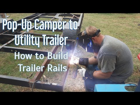 Pop Up Camper to Utility Trailer Part 3 | How to Build Trailer Rails ...