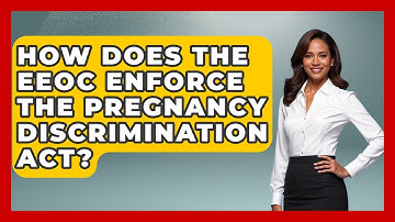 How Does The EEOC Enforce The Pregnancy Discrimination Act? - Your Civil Rights Guide