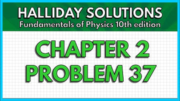 HALLIDAY SOLUTIONS - CHAPTER 2 PROBLEM 37 - Fundamentals of Physics 10th