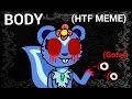 Body (HTF MEME) [Sangue/Gore!] (old)