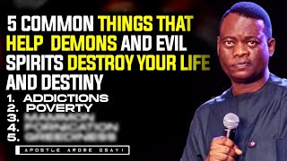 5 COMMON THINGS THAT GIVE DEMONS ACCESS TO YOUR LIFE AND DESTINY || APOSTLE AROME OSAYI