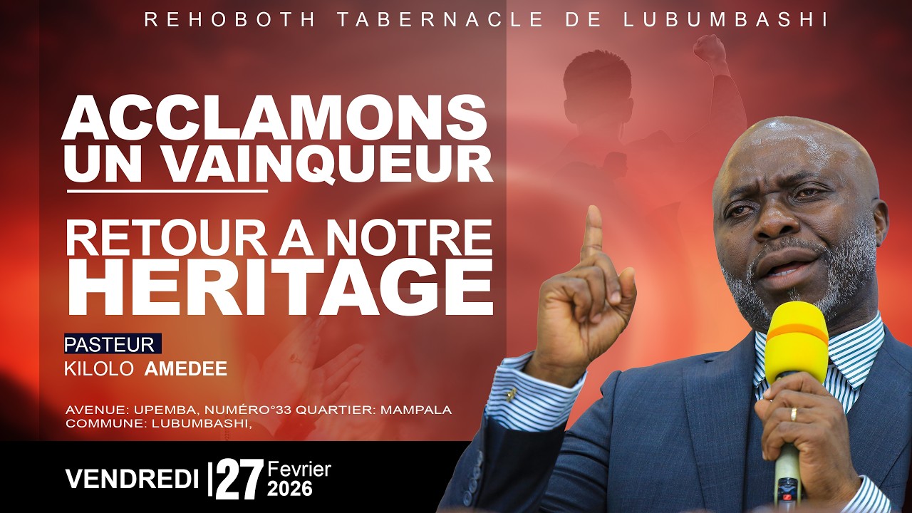 VENDREDI  27-02-2026 | ACCLAMONS UN VAINQUEUR. RETOUR A NOTRE  HERITAGE I PASTEUR : KILOLO AMEDEE