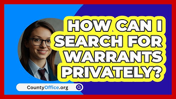 How Can I Search For Warrants Privately? - CountyOffice.org