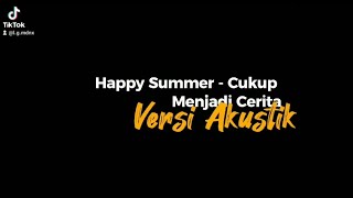 Happy Summer - Cukup Menjadi Cerita (Versi Akustik)