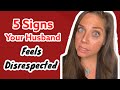 5 Signs Your Husband Feels Disrespected (and Unloved)
