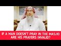 If a man does not pray in the masjid, are his prayers invalid? - Assim al hakeem