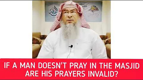 If a man does not pray in the masjid, are his prayers invalid? - Assim al hakeem