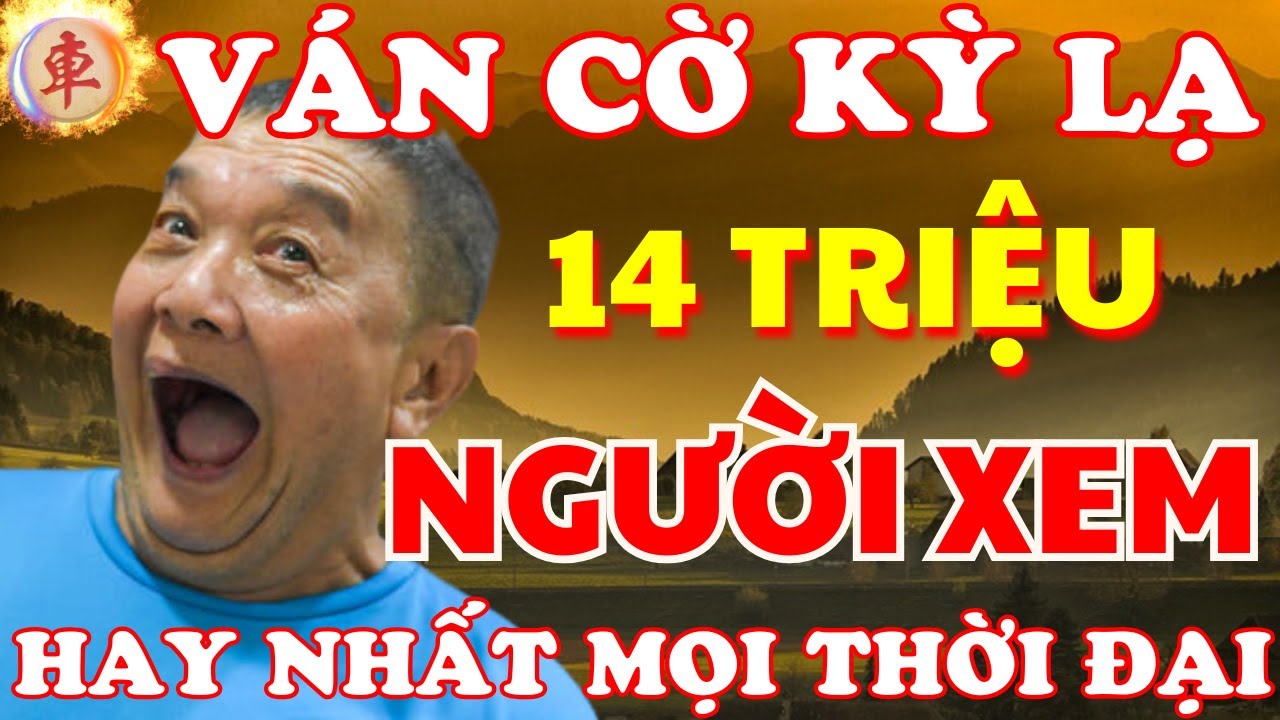[ Cờ Tướng ]  Ván Cờ Hay Nhất Mọi Thời Đại Kỳ Lạ Thế Nào Mà Tới 14tr Người Xem