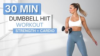 30 min DUMBBELL HIIT WORKOUT | Full Body Strength | Bursts of Cardio HIIT | With Warm Up + Cool Down