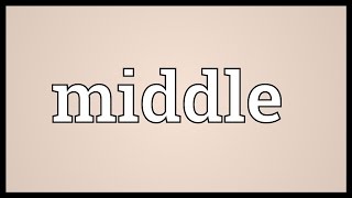 Middle Meaning