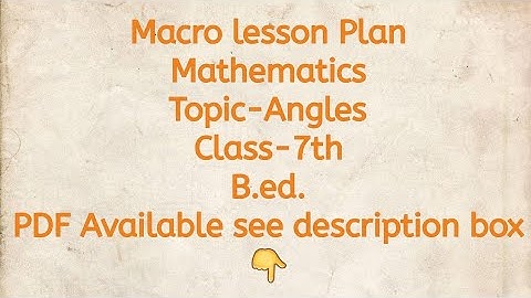 Macro lesson Plan/Mathematics/Topic-Angles/Class-7th/B.ed./All lesson plans available in PDF