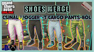 GTA Online | 💥Shoes Merge👟 - Csinálj "Jogger"-t 👖 Cargo Pants-ból💥 | XBOX, PS