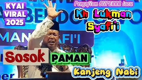 Sosok Paman Kanjeng Nabi / Pengajian lucu Kh Lukman Syafi
