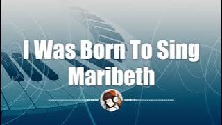 Maribeth - I Was Born To Sing