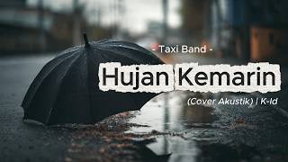 Taxi Band - Hujan Kemarin (Cover Akustik) | K-Id