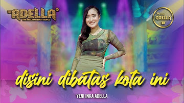 DISINI DIBATAS KOTA INI - Yeni Inka Adella - OM ADELLA