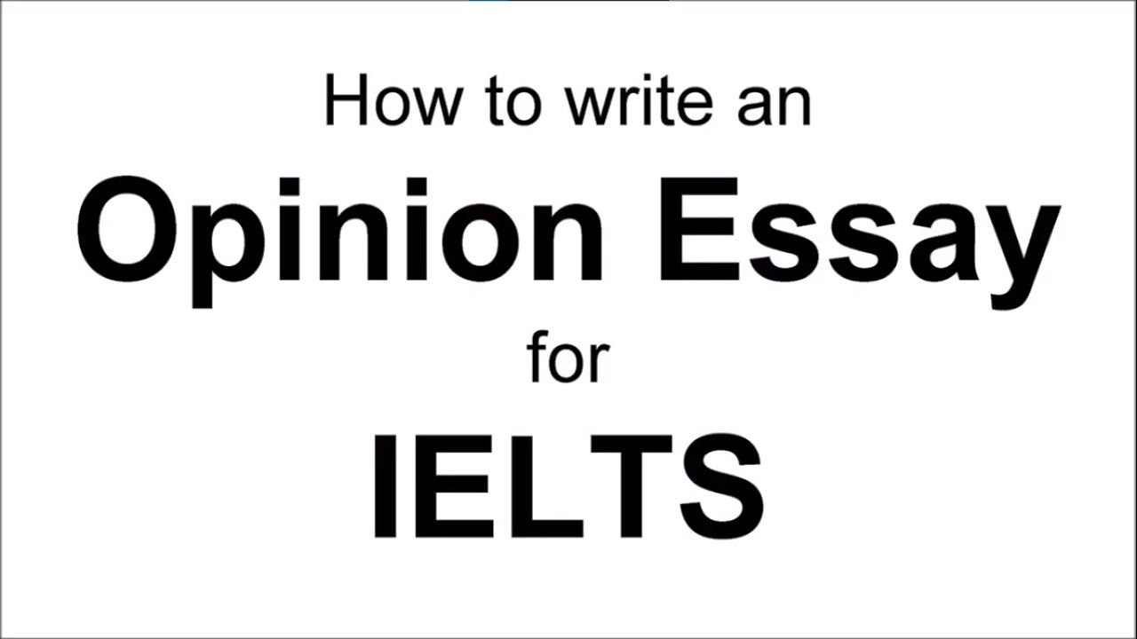 How to write an Opinion Essay for IELTS Writing Task 2 (Agree Disagree ...