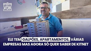 Ele tem galpões, apartamentos, várias empresas mas agora só quer saber de kitnets!