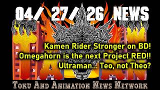 TAANN News Updates 04/27/2026 - Kamen Rider Stronger BD!  Project RED 2 is Omegahorn! Ultraman Teo?