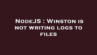NodeJS : Winston is not writing logs to files