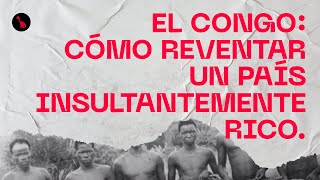 El Congo Cómo Reventar Un País Insultantemente Rico Vaa - 1X02