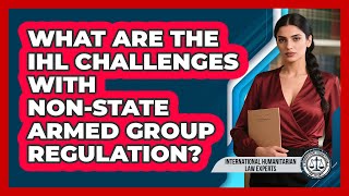 What Are The IHL Challenges With Non-State Armed Group Regulation?