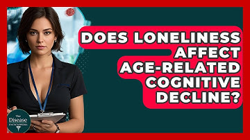 Does Loneliness Affect Age-related Cognitive Decline? - The Disease Encyclopedia