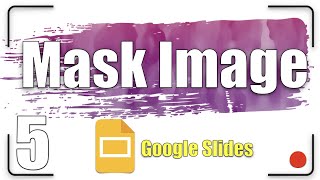 Mask Image | Google Slides Tutorial 5