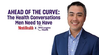 Ahead of the Curve The Health Conversations Men Need to Have Men s Health x NYU Langone Health