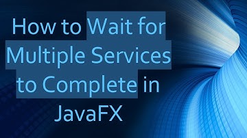 How to Wait for Multiple Services to Complete in JavaFX