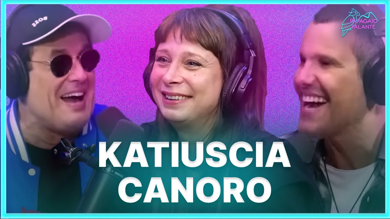 KATIUSCIA CANORO  | Podcast Papagaio Falante