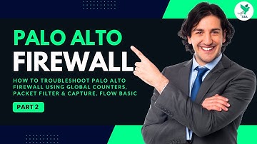 How to Troubleshoot Palo Alto Firewall | Global Counters, Packet Capture & Flow Basics | Part 2
