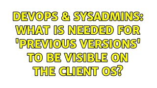 Famous DevOps & SysAdmins: What is needed for 'Previous Versions' to be visible on the client OS? Profile