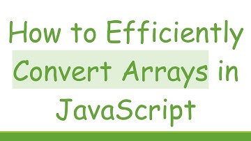 How to Efficiently Convert Arrays in JavaScript