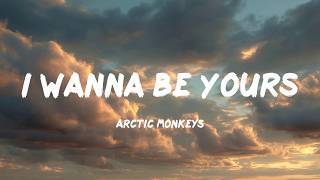 I Wanna Be Yours - Arctic Monkeys (Lyrics)