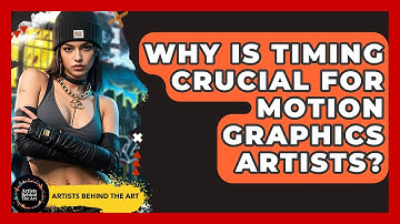 Why Is Timing Crucial For Motion Graphics Artists? - Artists Behind the Art