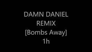 damn daniel remix 1 hour bombs away