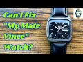 Can I Fix "My Mate Vince" Watch??